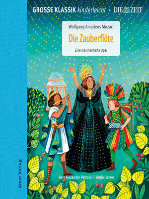 cover image of Große Klassik kinderleicht. DIE ZEIT-Edition, Die Zauberflöte. Eine märchenhafte Oper